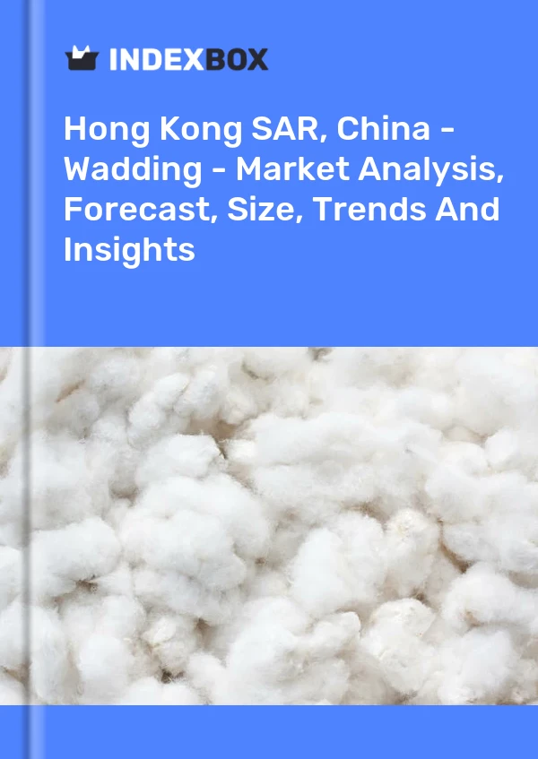 Hong Kong SAR, China - Wadding - Market Analysis, Forecast, Size, Trends And Insights