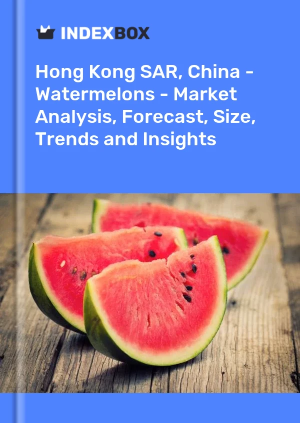 Report Hong Kong SAR, China - Watermelons - Market Analysis, Forecast, Size, Trends and Insights for 499$