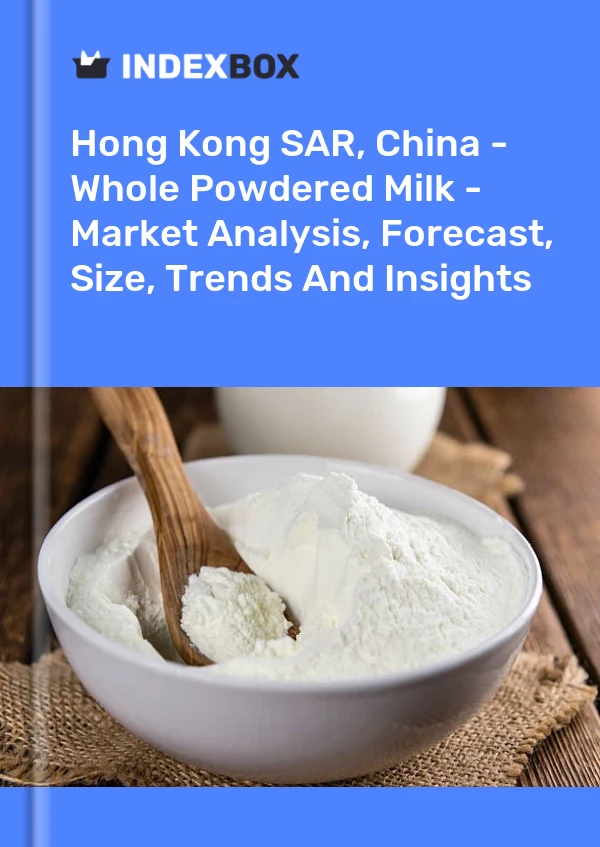 Report Hong Kong SAR, China - Whole Powdered Milk - Market Analysis, Forecast, Size, Trends and Insights for 499$