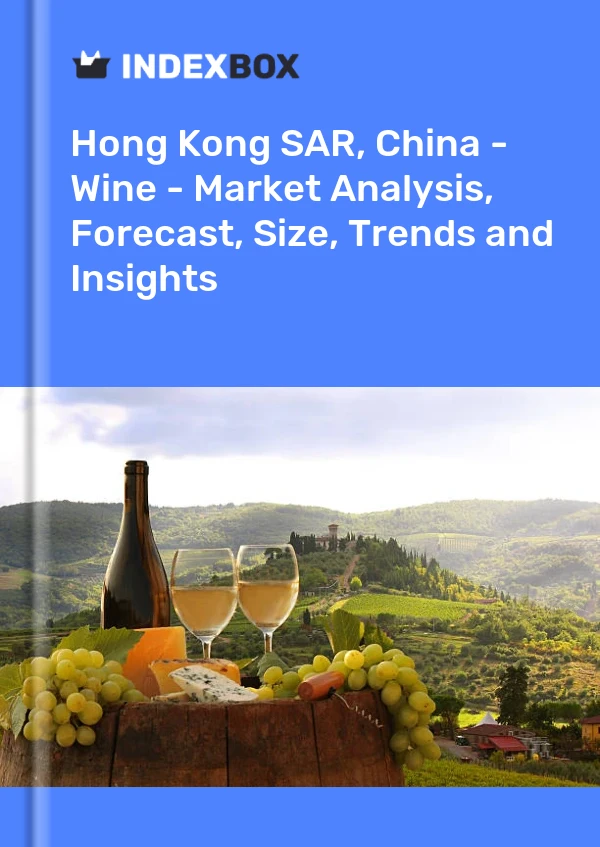 Hong Kong SAR, China - Wine - Market Analysis, Forecast, Size, Trends and Insights