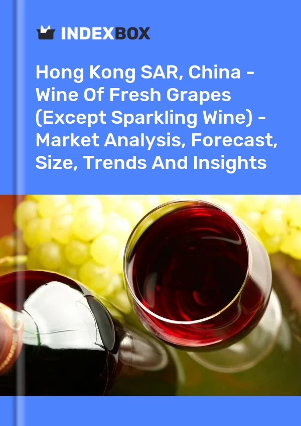 Report Hong Kong SAR, China - Wine of Fresh Grapes (Except Sparkling Wine) - Market Analysis, Forecast, Size, Trends and Insights for 499$