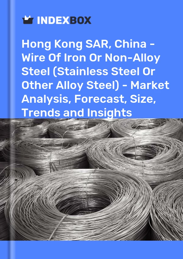 Report Hong Kong SAR, China - Wire of Iron or Non-Alloy Steel (Stainless Steel or Other Alloy Steel) - Market Analysis, Forecast, Size, Trends and Insights for 499$