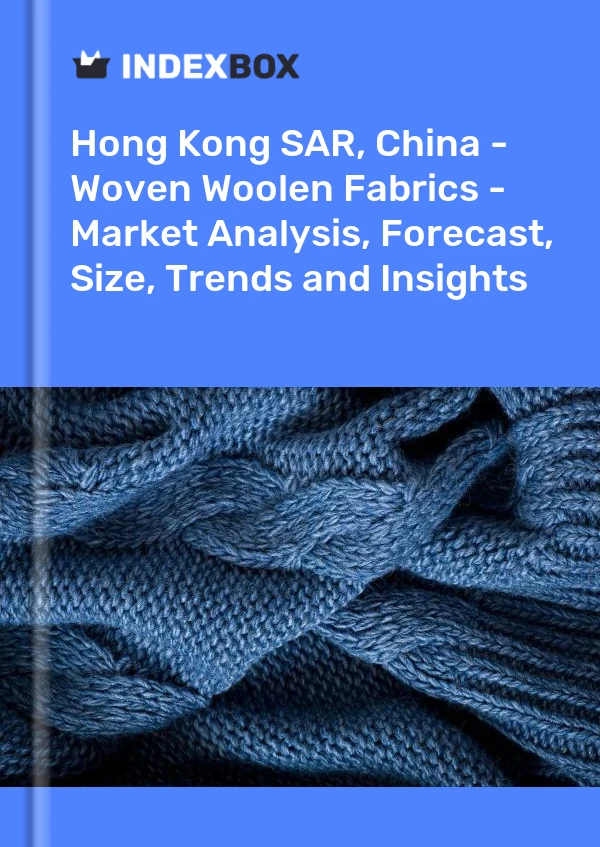 Report Hong Kong SAR, China - Woven Woolen Fabrics - Market Analysis, Forecast, Size, Trends and Insights for 499$