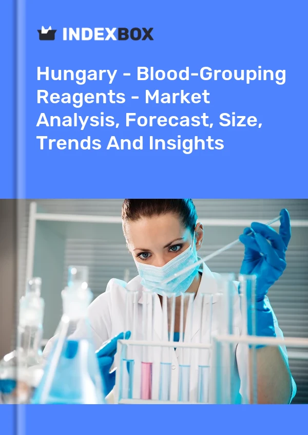 Hungary - Blood-Grouping Reagents - Market Analysis, Forecast, Size, Trends And Insights
