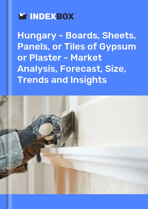 Report Hungary - Boards, Sheets, Panels, or Tiles of Gypsum or Plaster - Market Analysis, Forecast, Size, Trends and Insights for 499$