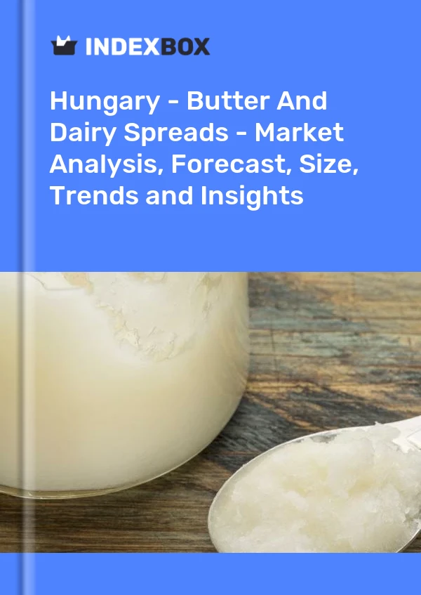Hungary - Butter And Dairy Spreads - Market Analysis, Forecast, Size, Trends and Insights