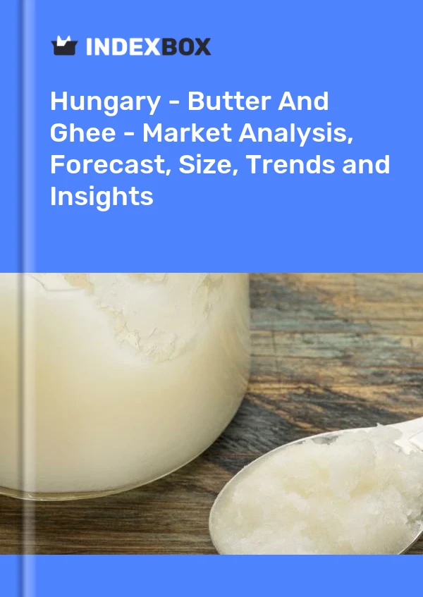 Report Hungary - Butter and Ghee - Market Analysis, Forecast, Size, Trends and Insights for 499$