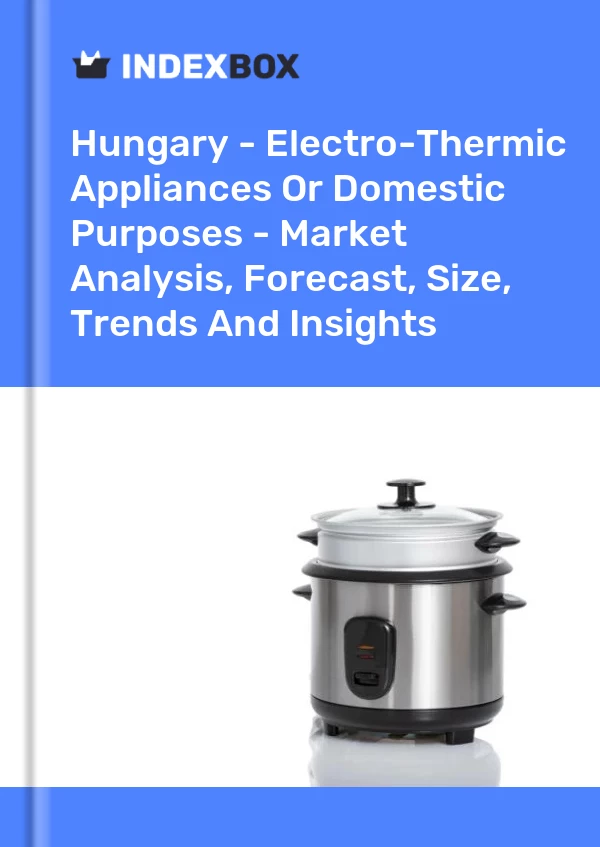 Report Hungary - Electro-Thermic Appliances or Domestic Purposes - Market Analysis, Forecast, Size, Trends and Insights for 499$