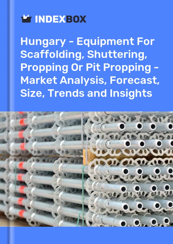 Report Hungary - Equipment for Scaffolding, Shuttering, Propping or Pit Propping - Market Analysis, Forecast, Size, Trends and Insights for 499$