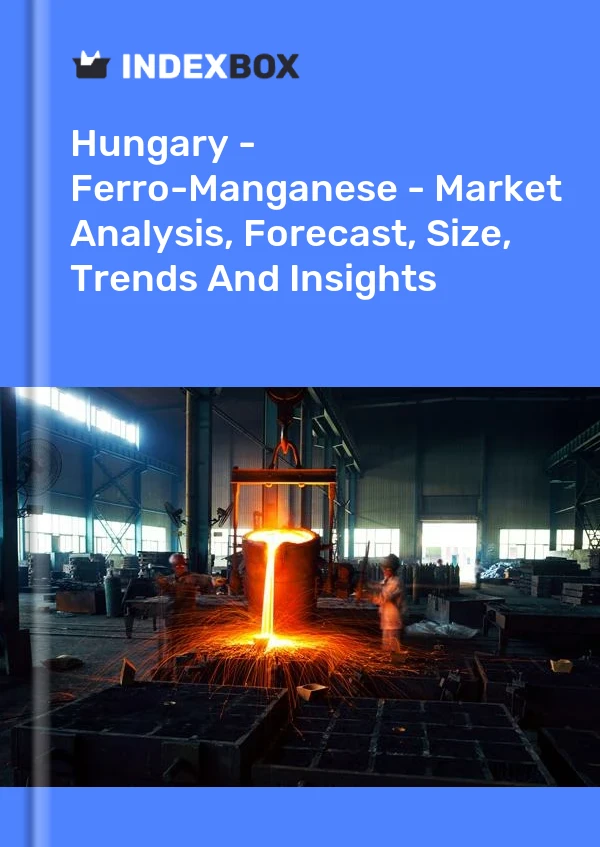Report Hungary - Ferro-Manganese - Market Analysis, Forecast, Size, Trends and Insights for 499$