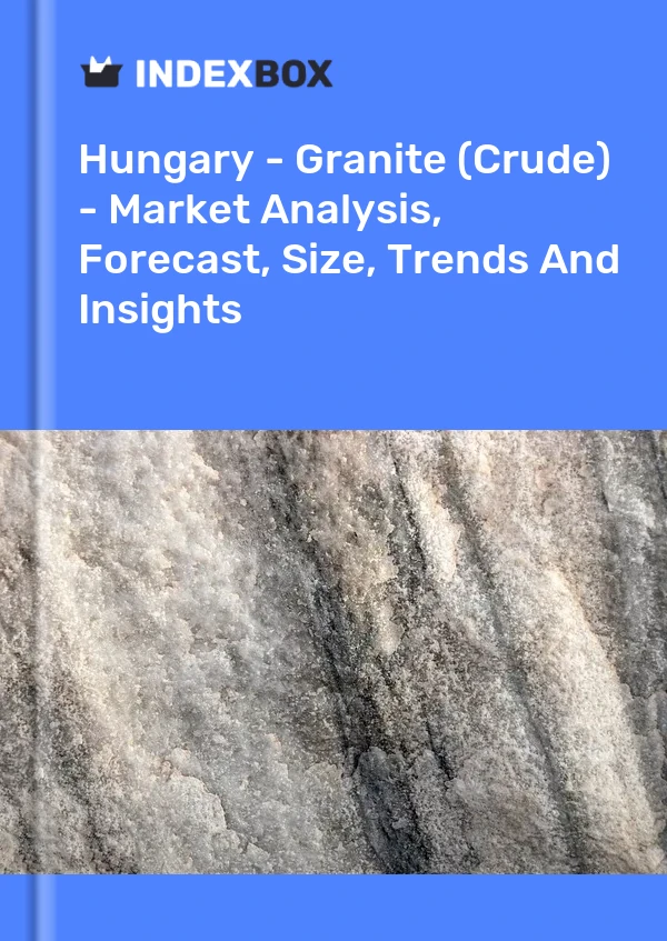 Report Hungary - Granite (Crude) - Market Analysis, Forecast, Size, Trends and Insights for 499$
