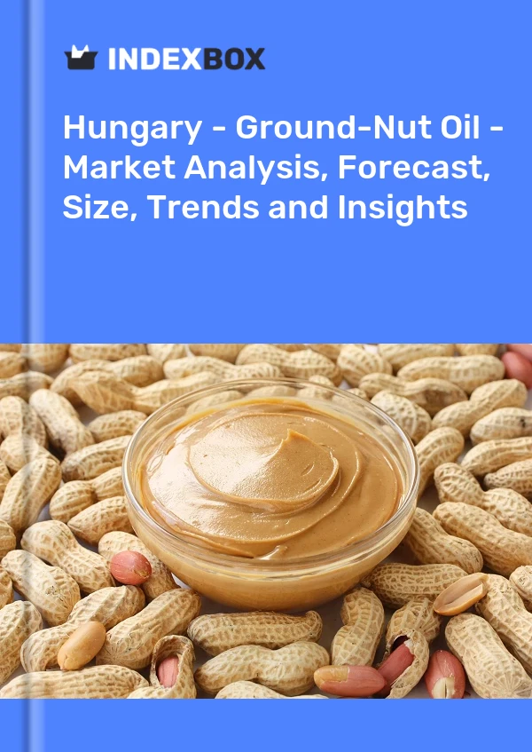 Hungary - Ground-Nut Oil - Market Analysis, Forecast, Size, Trends and Insights