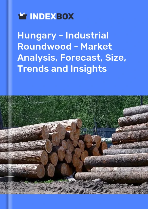 Report Hungary - Industrial Roundwood - Market Analysis, Forecast, Size, Trends and Insights for 499$