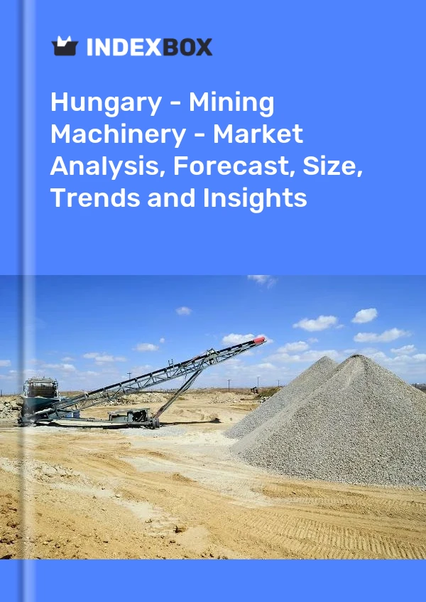 Report Hungary - Mining Machinery - Market Analysis, Forecast, Size, Trends and Insights for 499$