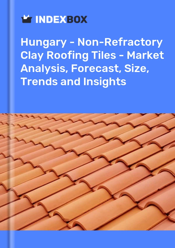 Report Hungary - Non-Refractory Clay Roofing Tiles - Market Analysis, Forecast, Size, Trends and Insights for 499$