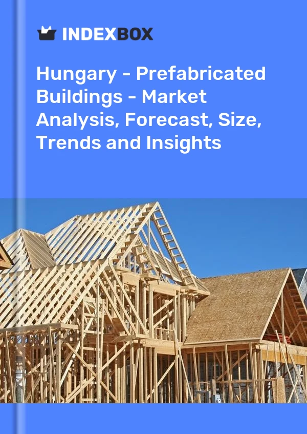 Report Hungary - Prefabricated Buildings - Market Analysis, Forecast, Size, Trends and Insights for 499$