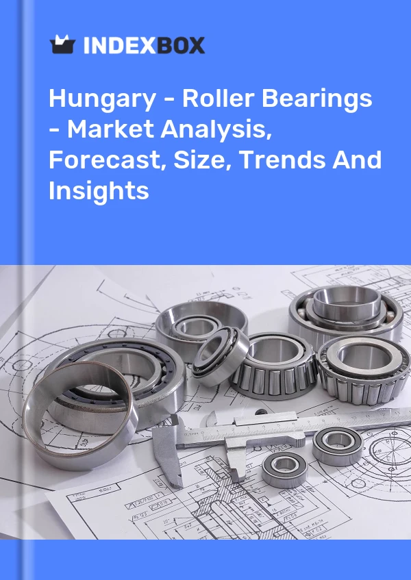 Report Hungary - Roller Bearings - Market Analysis, Forecast, Size, Trends and Insights for 499$