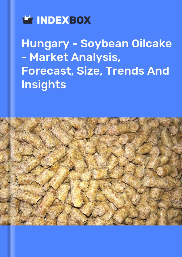 Hungary - Soybean Oilcake - Market Analysis, Forecast, Size, Trends And Insights