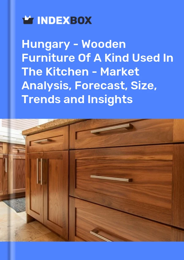 Report Hungary - Wooden Furniture of A Kind Used in the Kitchen - Market Analysis, Forecast, Size, Trends and Insights for 499$