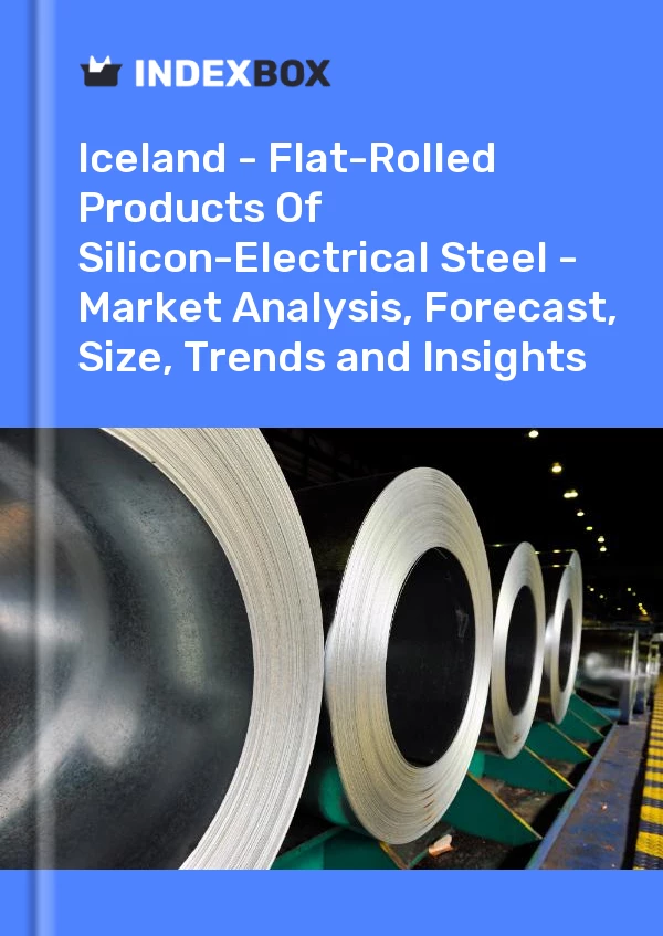 Report Iceland - Flat-Rolled Products of Silicon-Electrical Steel - Market Analysis, Forecast, Size, Trends and Insights for 499$
