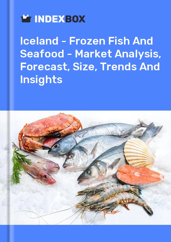 Report Iceland - Frozen Fish and Seafood - Market Analysis, Forecast, Size, Trends and Insights for 499$