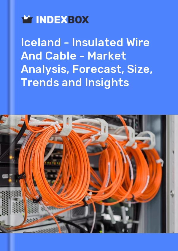 Report Iceland - Insulated Wire and Cable - Market Analysis, Forecast, Size, Trends and Insights for 499$