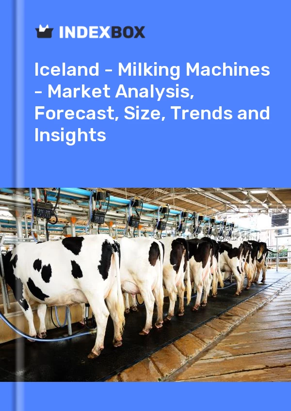 Report Iceland - Milking Machines - Market Analysis, Forecast, Size, Trends and Insights for 499$