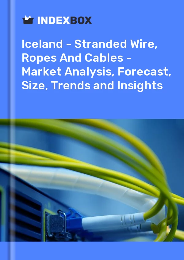 Report Iceland - Stranded Wire, Ropes and Cables - Market Analysis, Forecast, Size, Trends and Insights for 499$