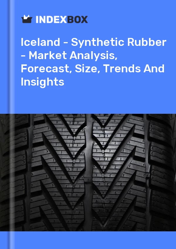 Report Iceland - Synthetic Rubber - Market Analysis, Forecast, Size, Trends and Insights for 499$