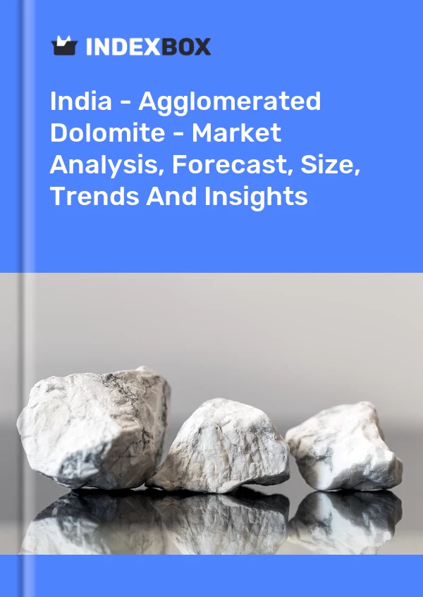 Report India - Agglomerated Dolomite - Market Analysis, Forecast, Size, Trends and Insights for 499$