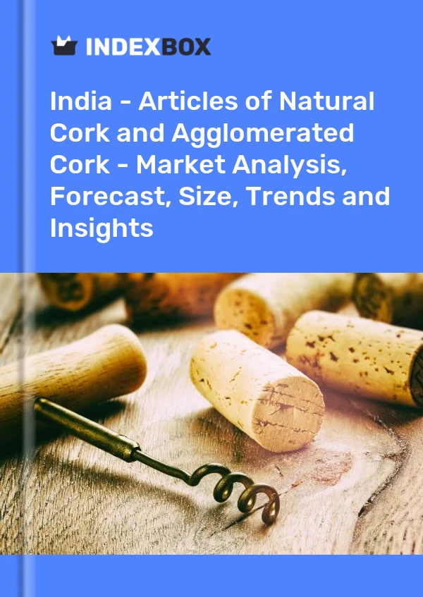 India - Articles of Natural Cork and Agglomerated Cork - Market Analysis, Forecast, Size, Trends and Insights