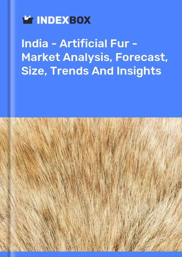 Report India - Artificial Fur - Market Analysis, Forecast, Size, Trends and Insights for 499$