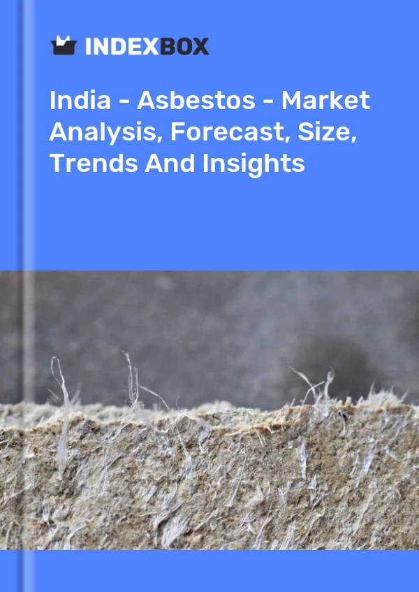 Report India - Asbestos - Market Analysis, Forecast, Size, Trends and Insights for 499$
