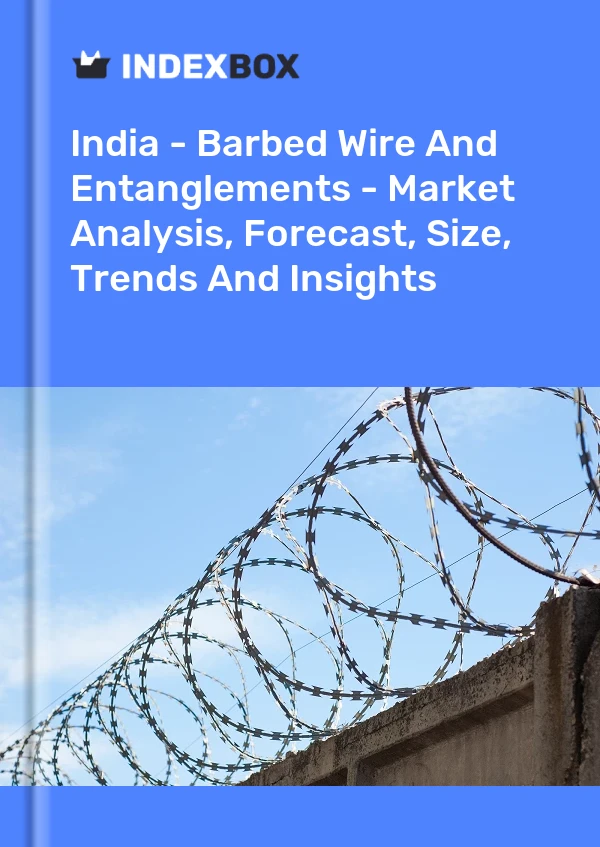 Report India - Barbed Wire and Entanglements - Market Analysis, Forecast, Size, Trends and Insights for 499$