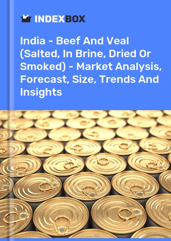 Report India - Beef and Veal (Salted, in Brine, Dried or Smoked) - Market Analysis, Forecast, Size, Trends and Insights for 499$