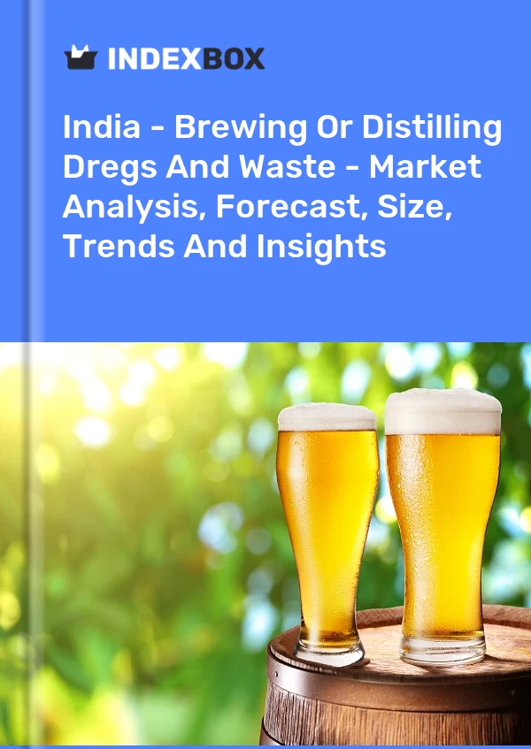 India - Brewing Or Distilling Dregs And Waste - Market Analysis, Forecast, Size, Trends And Insights