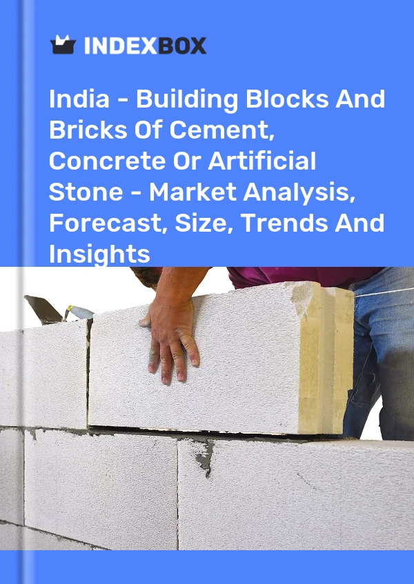 India - Building Blocks And Bricks Of Cement, Concrete Or Artificial Stone - Market Analysis, Forecast, Size, Trends And Insights