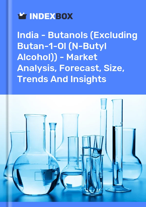 Report India - Butanols (Excluding Butan-1-Ol (N-Butyl Alcohol)) - Market Analysis, Forecast, Size, Trends and Insights for 499$