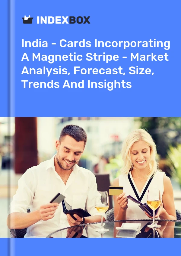 India - Cards Incorporating A Magnetic Stripe - Market Analysis, Forecast, Size, Trends And Insights