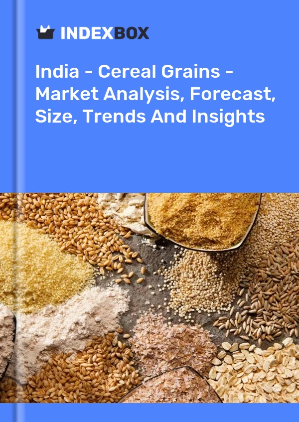 Report India - Cereal Grains - Market Analysis, Forecast, Size, Trends and Insights for 499$