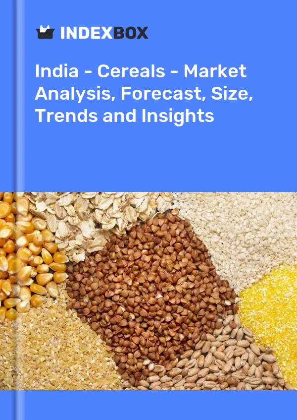 India - Cereals - Market Analysis, Forecast, Size, Trends and Insights
