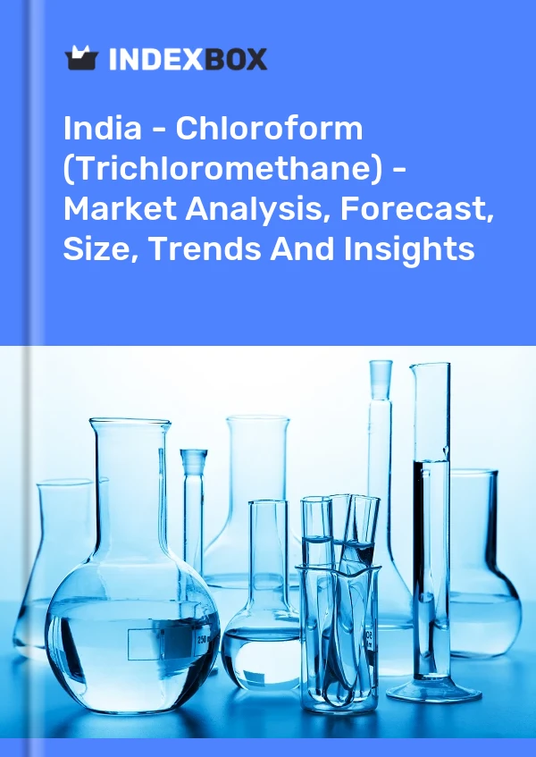 India - Chloroform (Trichloromethane) - Market Analysis, Forecast, Size, Trends And Insights