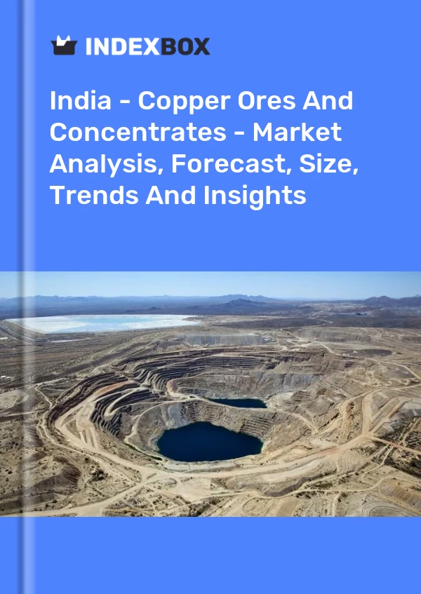 India - Copper Ores And Concentrates - Market Analysis, Forecast, Size, Trends And Insights