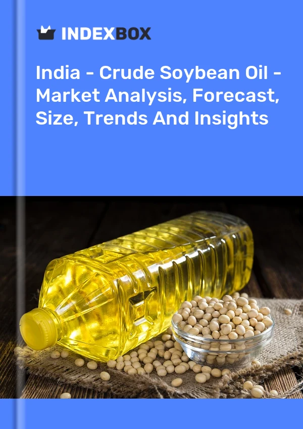 India - Crude Soybean Oil - Market Analysis, Forecast, Size, Trends And Insights