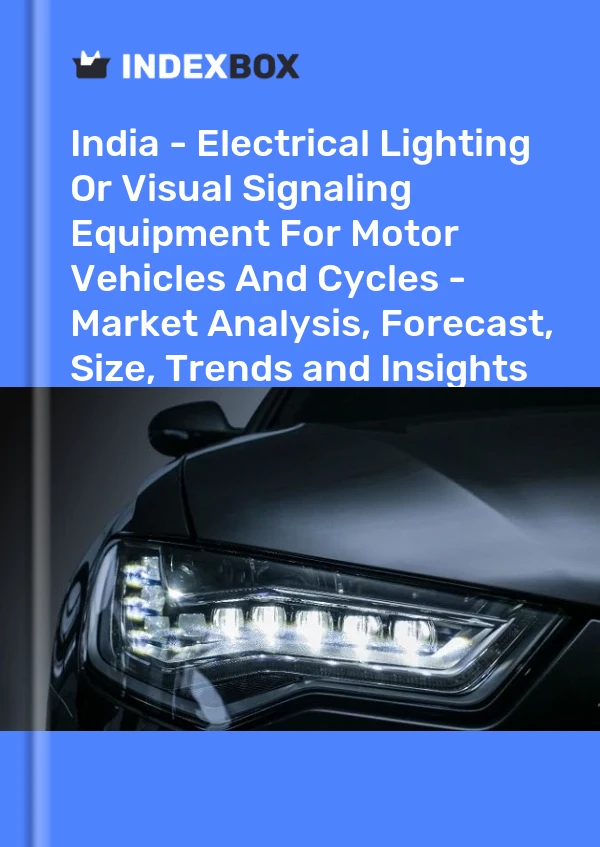 Report India - Electrical Lighting or Visual Signaling Equipment for Motor Vehicles and Cycles - Market Analysis, Forecast, Size, Trends and Insights for 499$