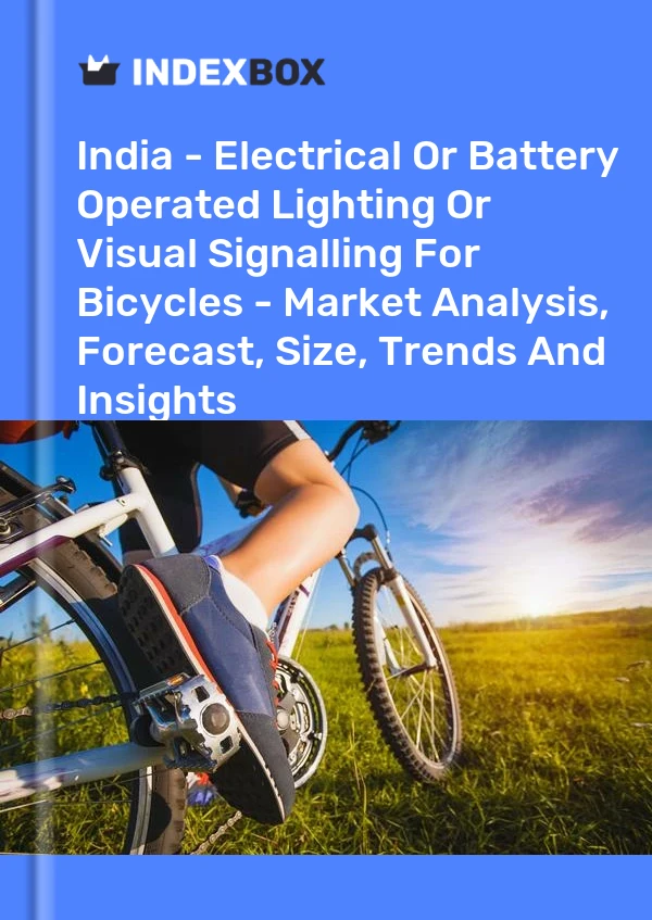 Report India - Electrical or Battery Operated Lighting or Visual Signalling for Bicycles - Market Analysis, Forecast, Size, Trends and Insights for 499$