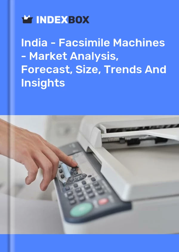 Report India - Facsimile Machines - Market Analysis, Forecast, Size, Trends and Insights for 499$