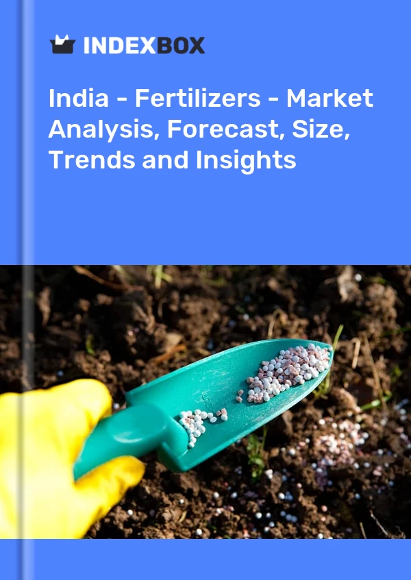 India - Fertilizers - Market Analysis, Forecast, Size, Trends and Insights