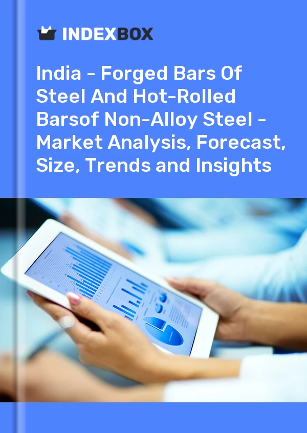 Report India - Forged Bars of Steel and Hot-Rolled Barsof Non-Alloy Steel - Market Analysis, Forecast, Size, Trends and Insights for 499$