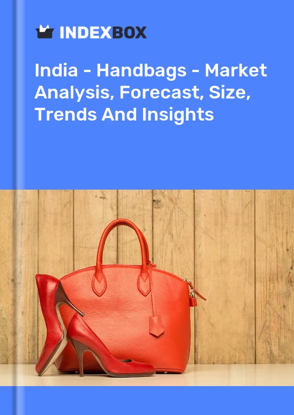 Report India - Handbags - Market Analysis, Forecast, Size, Trends and Insights for 499$